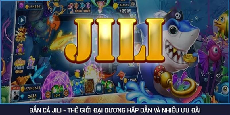 Bắn Cá Jili - Khám Phá Thương Hiệu Phát Hành Game Hot Jun88 