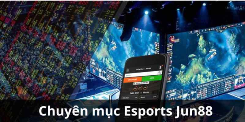 Khám phá sảnh cược E-sport đang hot tại Jun88