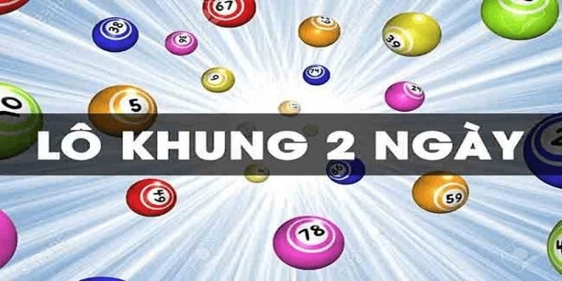 Lô khung 2 ngày - Cách chơi xổ số online hiệu quả