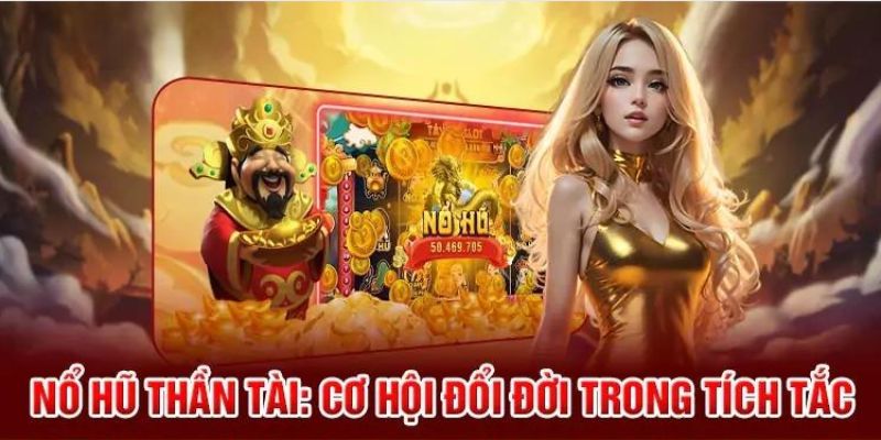 Nổ hũ thần tài là gì?